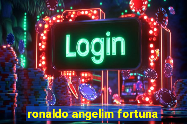 ronaldo angelim fortuna